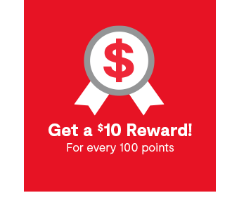 Get a $10 Reward! For every 100 points