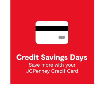 Credit Savings Days. Save more with your JCPenney Credit Card